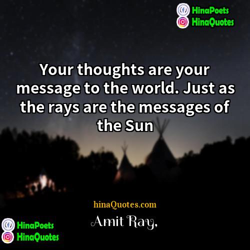 Amit Ray Quotes | Your thoughts are your message to the
